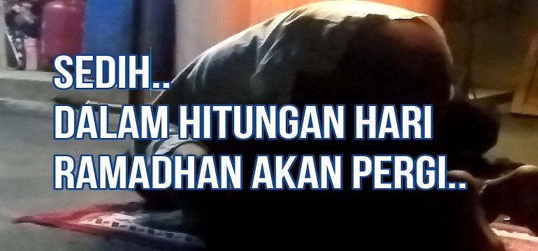 Menangislah karena Ramadhan akan Segera Pergi